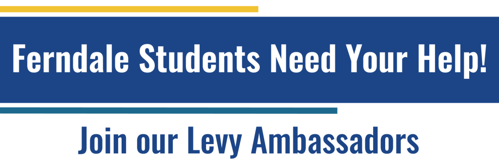 Ferndale students need your help! Join our Levy Ambassadors.